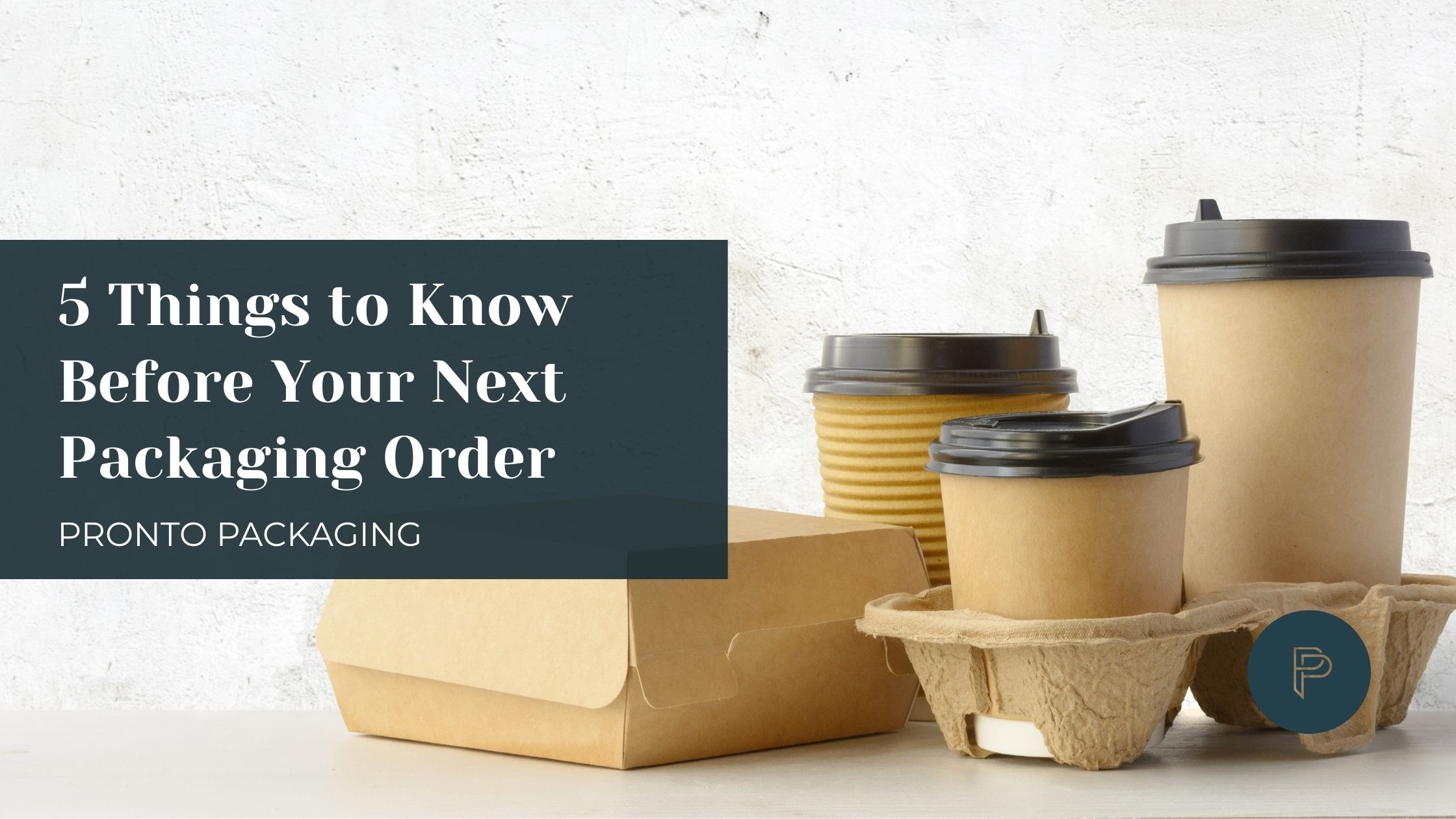 5 Things to Know Before Your Next Packaging Order Blog 5 Things to Know Before Your Next Packaging Order
